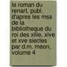 Le Roman Du Renart, Publ. D'Apres Les Mss De La Bibliotheque Du Roi Des Xiiie, Xive Et Xve Siecles Par D.M. Meon, Volume 4 door Reynard