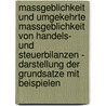 Massgeblichkeit Und Umgekehrte Massgeblichkeit Von Handels- Und Steuerbilanzen - Darstellung Der Grundsatze Mit Beispielen door Ronny Seifert