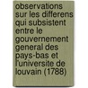Observations Sur Les Differens Qui Subsistent Entre Le Gouvernement General Des Pays-Bas Et L'Universite de Louvain (1788) door Francois Xavier De Feller