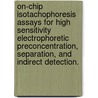 On-Chip Isotachophoresis Assays For High Sensitivity Electrophoretic Preconcentration, Separation, And Indirect Detection. door Tarun K. Khurana