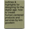 Outlines & Highlights For Designing For The Digital Age: How To Create Human-Centered Products And Services By Kim Goodwin door Cram101 Textbook Reviews