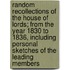 Random Recollections Of The House Of Lords; From The Year 1830 To 1836, Including Personal Sketches Of The Leading Members