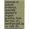 Rationale Of Judicial Evidence, Specially Applied To English Practice, From The Mss. Of J. Bentham [Ed. By J.S. Mill]. (5) by Jeremy Bentham