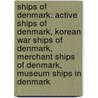 Ships Of Denmark: Active Ships Of Denmark, Korean War Ships Of Denmark, Merchant Ships Of Denmark, Museum Ships In Denmark by Source Wikipedia