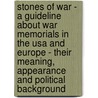 Stones Of War - A Guideline About War Memorials In The Usa And Europe - Their Meaning, Appearance And Political Background by Magnus Moser