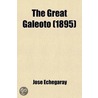 The Great Galeoto; Folly Or Saintliness Two Plays Done From The Verse Of Jos? Echegaray Into English Prose By Hannah Lynch by Jose Echegaray