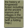 The History Of Kingswood Forest: Including All The Ancient Manors And Villages In The Neighbourhood. [With A Folding Map.] door A. Braine