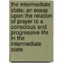 The Intermediate State; An Essay Upon The Relation Of Prayer To A Conscious And Progressive Life In The Intermediate State