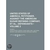 United States Of America, Petitioner, Against The American Sugar Refining Company, Et Al., Defendants (Volume 2); Exhibits door United States. Court