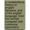 A Compendious History Of English Literature, And Of The English Language, From The Norman Conquest; With Numerous Specimens door George Lillie Craik