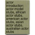 Actor Introduction: Actor-Model Stubs, African Actor Stubs, American Actor Stubs, Asian Actor Stubs, Australian Actor Stubs