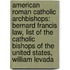 American Roman Catholic Archbishops: Bernard Francis Law, List Of The Catholic Bishops Of The United States, William Levada