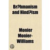 Br Hmanism And Hind Ism; Or, Religious Thought And Life In India, As Based On The Veda And Other Sacred Books Of The Hind S door Sir Monier Monier-Williams