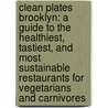 Clean Plates Brooklyn: A Guide To The Healthiest, Tastiest, And Most Sustainable Restaurants For Vegetarians And Carnivores door Jared Koch