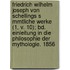 Friedrich Wilhelm Joseph Von Schellings S Mmtliche Werke (1, V. 10); Bd. Einleitung In Die Philosophie Der Mythologie. 1856