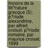 Histoire De La Litt?Rature Grecque (5); P?Riode Alexandrine, Par Alfred Croiset. P?Riode Romaine, Par Maurice Croiset. 1899