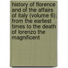 History Of Florence And Of The Affairs Of Italy (Volume 6); From The Earliest Times To The Death Of Lorenzo The Magnificent door Niccolò Machiavelli