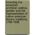 Inventing The American Primitive: Politics, Gender And The Representation Of Native American Literary Traditions, 1789-1936