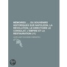 M Moires, Ou Souvenirs Historiques Sur Napol On, La R Volution, Le Directoire Le Consulat, L'Empire Et La Restauration (11) door Laure Junot