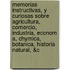 Memorias Instructivas, y Curiosas Sobre Agricultura, Comercio, Industria, Econom A, Chymica, Botanica, Historia Natural, &C