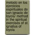 Metodo en los Ejercicios Espirituales de san Ignacio de Loyola/ Method in the Spiritual Exercises of St. Ignatius of Loyola