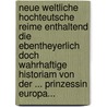 Neue Weltliche Hochteutsche Reime Enthaltend Die Ebentheyerlich Doch Wahrhaftige Historiam Von Der ... Prinzessin Europa... door Gottfried August B. Rger