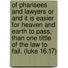 Of Pharisees And Lawyers Or And It Is Easier For Heaven And Earth To Pass, Than One Tittle Of The Law To Fail. (Luke 16.17) door Paul Vierkant