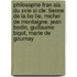 Philosophe Fran Ais Du Xvie Si Cle: Tienne De La Bo Tie, Michel De Montaigne, Jean Bodin, Guillaume Bigot, Marie De Gournay