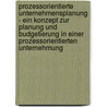 Prozessorientierte Unternehmensplanung - Ein Konzept Zur Planung Und Budgetierung In Einer Prozessorientierten Unternehmung door Christian Thaden