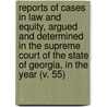 Reports Of Cases In Law And Equity, Argued And Determined In The Supreme Court Of The State Of Georgia, In The Year (V. 55) by Georgia Supreme Court