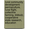 Rural Community Development: Permaculture, Rural Flight, Collective Farming, Kibbutz, Cooperative State Research, Education by Source Wikipedia