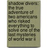 Shadow Divers: The True Adventure Of Two Americans Who Risked Everything To Solve One Of The Last Mysteries Of World War Ii door Robert Kurson