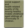 Social Support And Health-Related Quality Of Life Among Healthy Middle-Childhood Aged Siblings Of Chronically Ill Children. door Kathleen Kenney