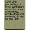 Soma 2007 Proceedings Of The Xi Symposium On Mediterranean Archaeology, Istanbul Technical University, 24 And 29 April 2007 door Cigdem Ozkan-aygun