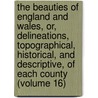 The Beauties Of England And Wales, Or, Delineations, Topographical, Historical, And Descriptive, Of Each County (Volume 16) by John Britton