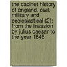 The Cabinet History Of England, Civil, Military And Ecclesiastical (2); From The Invasion By Julius Caesar To The Year 1846 door Charles Macfarlane