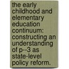 The Early Childhood And Elementary Education Continuum: Constructing An Understanding Of P--3 As State-Level Policy Reform. door Kristie Anne Kauerz