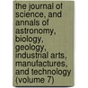 The Journal Of Science, And Annals Of Astronomy, Biology, Geology, Industrial Arts, Manufactures, And Technology (Volume 7) by James Samuelson
