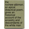The Rochew-Albimon; An Epical Didactical Poem, Gives An Historical Account Of The Ancestry And Descendants Of The White Man door Asahel Phelps Pichereau