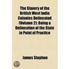 The Slavery Of The British West India Colonies Delineated (Volume 2); Being A Delineation Of The State In Point Of Practice door Sir James Stephen