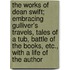 The Works Of Dean Swift; Embracing Gulliver's Travels, Tales Of A Tub, Battle Of The Books, Etc., With A Life Of The Author