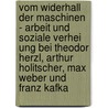 Vom Widerhall Der Maschinen - Arbeit Und Soziale Verhei Ung Bei Theodor Herzl, Arthur Holitscher, Max Weber Und Franz Kafka door Naomi Becker