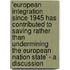 'European Integration Since 1945 Has Contributed To Saving Rather Than Undermining The European Nation State' - A Discussion
