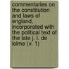 Commentaries On The Constitution And Laws Of England, Incorporated With The Political Text Of The Late J. L. De Lolme (V. 1) by Thomas George Western