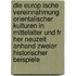 Die Europ Ische Vereinnahmung Orientalischer Kulturen In Mittelalter Und Fr Her Neuzeit Anhand Zweier Historischer Beispiele