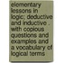Elementary Lessons In Logic; Deductive And Inductive . With Copious Questions And Examples And A Vocabulary Of Logical Terms