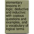 Elementary Lessons In Logic; Deductive And Inductive: With Copious Questions And Examples, And A Vocabulary Of Logical Terms