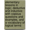 Elementary Lessons In Logic; Deductive And Inductive: With Copious Questions And Examples, And A Vocabulary Of Logical Terms by William Stanley Jevons