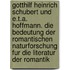 Gotthilf Heinrich Schubert Und E.T.A. Hoffmann. Die Bedeutung Der Romantischen Naturforschung Fur Die Literatur Der Romantik