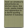 Heat: An Amateur's Adventures As Kitchen Slave, Line Cook, Pasta-Maker, And Apprentice To A Dante-Quoting Butcher In Tuscany by Bill Buford